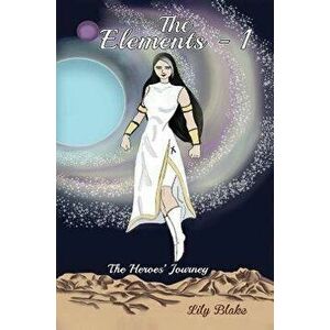The Elements - I. The Heroes' Journey, Paperback - Lily Blake imagine