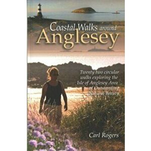 Coastal Walks Around Anglesey. Twenty Two Circular Walks Exploring the Isle of Anglesey AONB, 5 Revised edition, Paperback - Carl Rogers imagine