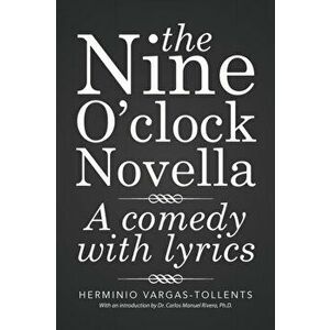 The Nine O'clock Novella. A comedy with lyrics, Paperback - Herminio Vargas-Tollents imagine