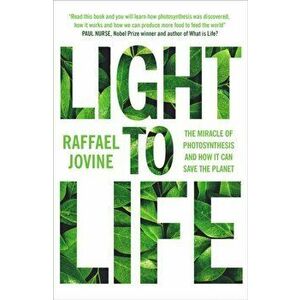 Light to Life. The miracle of photosynthesis and how it can save the planet, Paperback - Raffael Jovine imagine