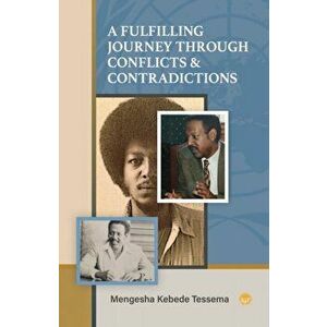 A Fulfilling Journey Through Conflicts & Contradictions, Paperback - Mengesha Kebede Tessema imagine