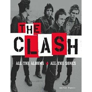 The Clash. All the Albums All the Songs, Hardback - Martin Popoff imagine
