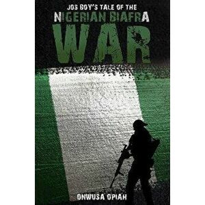 Jos Boy's Tale of the Nigerian Biafra War, Paperback - Onwusa Opiah imagine