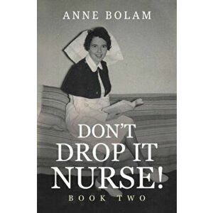 Don't Drop it Nurse!. Book Two, Paperback - Anne Bolam imagine