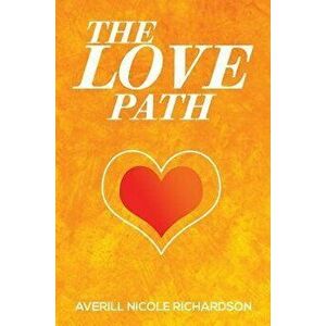 The Love Path, Paperback - Averill Nicole Richardson imagine