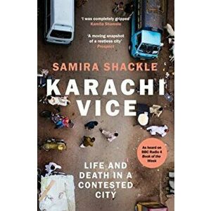 Karachi Vice. Life and Death in a Contested City, Paperback - Samira Shackle imagine