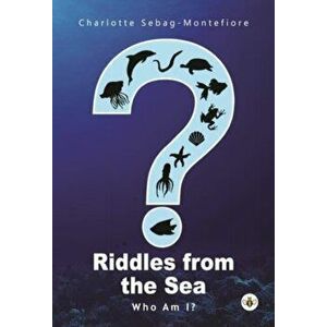 Riddles from the Sea. Who Am I?, Paperback - Charlotte Sebag-Montefiore imagine