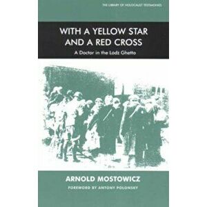 With a Yellow Star and a Red Cross. A Doctor in the Lodz Ghetto, Paperback - Antony Polonsky imagine