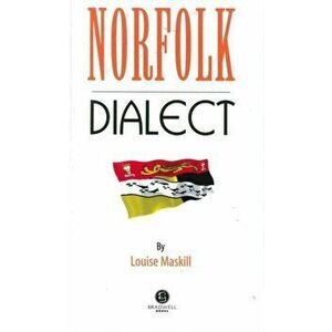 Norfolk Dialect. A Selection of Words and Anecdotes from Norfolk, Paperback - Louise Maskill imagine