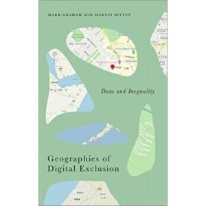 Geographies of Digital Exclusion. Data and Inequality, Paperback - Martin Dittus imagine