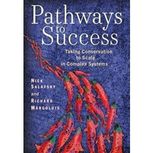 Pathways to Success. Taking Conservation to Scale in Complex Systems, Paperback - Richard A Margoluis imagine