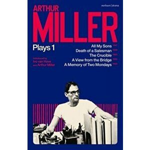 Arthur Miller Plays 1. All My Sons; Death of a Salesman; The Crucible; A Memory of Two Mondays; A View from the Bridge, Paperback - Arthur Miller imagine
