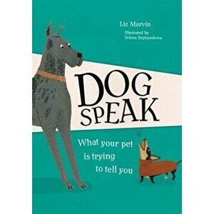 Dog Speak. What Your Pet is Trying to Tell You, Hardback - Liz Marvin imagine
