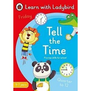 Tell the Time: A Learn with Ladybird Activity Book 5-7 years. Ideal for home learning (KS1), Paperback - Ladybird imagine
