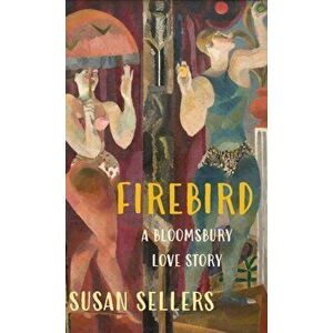 Firebird. A Bloomsbury Love Story, Hardback - Susan Sellers imagine
