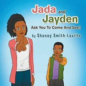 Jada and Jayden Ask You to Come and See!, Paperback - Shanay Smith-Laville imagine