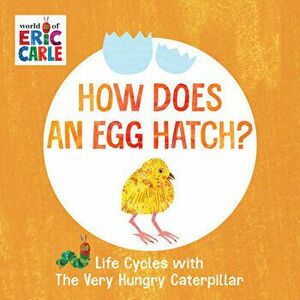 How Does an Egg Hatch?. Life Cycles with The Very Hungry Caterpillar, Board book - Eric Carle imagine