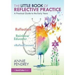 The Little Book of Reflective Practice. A Practical Guide to the Early Years, Paperback - Annie Pendrey imagine