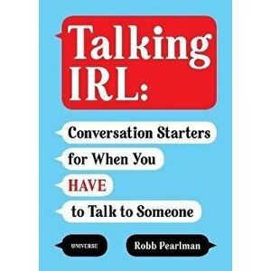 Talking IRL. Conversation Starters for When You Have to Talk to Someone, Paperback - Robb Pearlman imagine