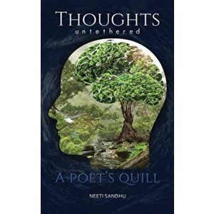 Thoughts Untethered. A Poet's Quill, Paperback - Neeti Sandhu imagine