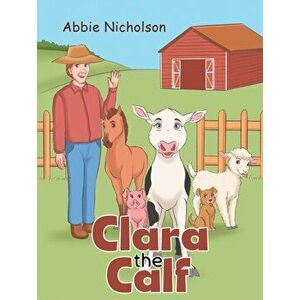 Clara the Calf, Paperback - Abbie Nicholson imagine