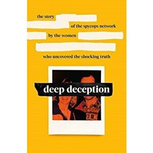 Deep Deception. The story of the spycop network, by the women who uncovered the shocking truth, Hardback - Naomi imagine