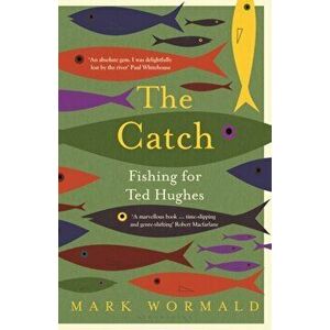 The Catch. Fishing for Ted Hughes, Hardback - Mark Wormald imagine