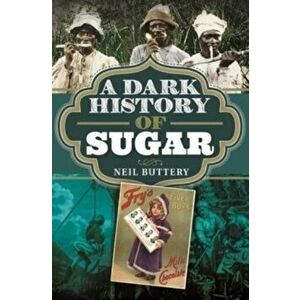 A Dark History of Sugar, Hardback - Neil Buttery imagine