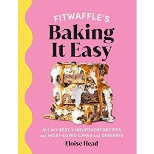 Fitwaffle's Baking It Easy. All my best 3-ingredient recipes and most-loved cakes and desserts. THE SUNDAY TIMES BESTSELLER, Hardback - Fitwaffle imagine