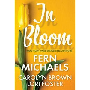 In Bloom. Three Delightful Love Stories Perfect for Spring Reading, Paperback - Lori Foster imagine