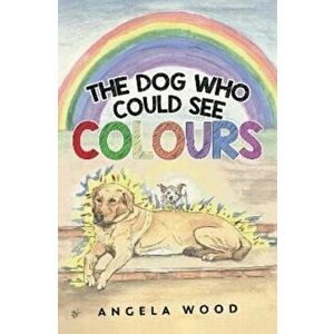 The Dog Who Could See Colours, Paperback - Angela Wood imagine