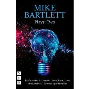Mike Bartlett Plays: Two (NHB Modern Plays), Paperback - Mike Bartlett imagine