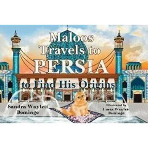 Maloos Travels to Persia to Find His Origins, Paperback - Sandra Waylett Domingo imagine