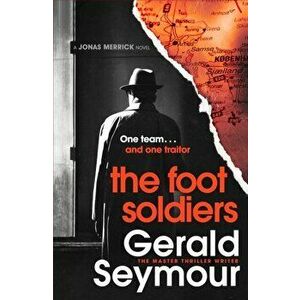 The Foot Soldiers. A Sunday Times Thriller of the Month, Hardback - Gerald Seymour imagine