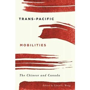 Trans-Pacific Mobilities. The Chinese and Canada, Hardback - *** imagine