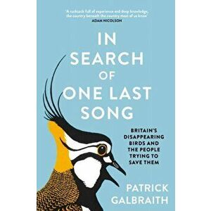 In Search of One Last Song. Britain'S Disappearing Birds and the People Trying to Save Them, Hardback - Patrick Galbraith imagine