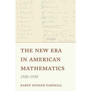 The New Era in American Mathematics, 1920-1950, Paperback - Karen Hunger Parshall imagine