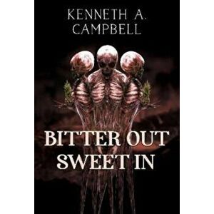 Bitter out, sweet in, Paperback - Kenneth A. Campbell imagine