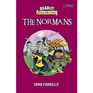 Deadly! Irish History - The Normans, Paperback - John Farrelly imagine