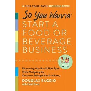 So You Wanna: Start a Food or Beverage Business. A Pick-Your-Path Business Book, Hardback - Douglas Raggio imagine
