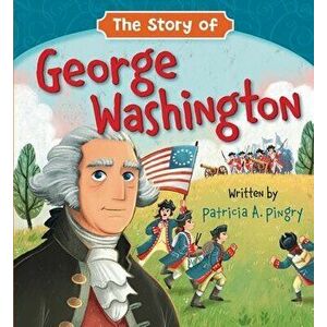The Story of George Washington, Board book - Patricia A Pingry imagine