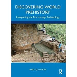 Discovering World Prehistory. Interpreting the Past through Archaeology, Paperback - *** imagine
