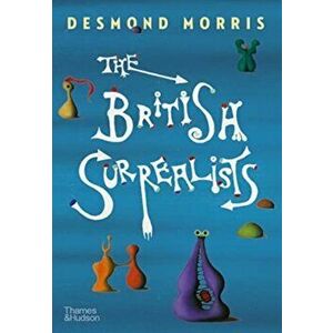The British Surrealists, Hardback - Desmond Morris imagine