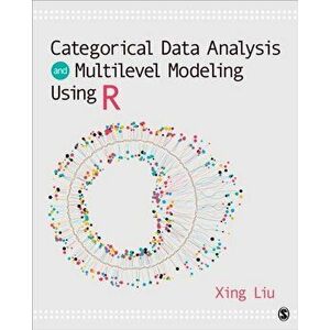 Categorical Data Analysis and Multilevel Modeling Using R, Paperback - Xing Liu imagine