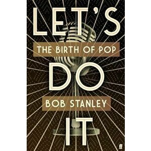 Let's Do It. The Birth of Pop, Main, Hardback - Bob Stanley imagine