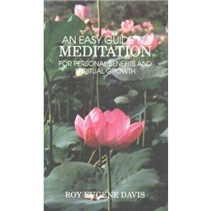 Easy Guide to Meditation. For Personal Benefits & More Satisfying Spiritual Growth, Paperback - Roy Eugene Davis imagine