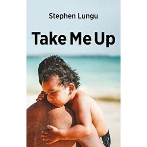 Take Me Up, Paperback - Stephen Lungu imagine