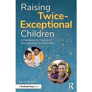 Raising Twice-Exceptional Children. A Handbook for Parents of Neurodivergent Gifted Kids, Paperback - Emily Kircher-Morris imagine