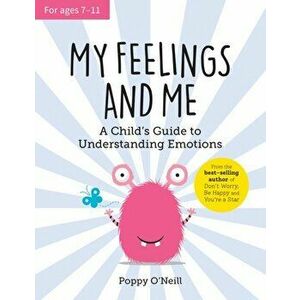 My Feelings and Me. A Child's Guide to Understanding Emotions, Paperback - Poppy O'Neill imagine
