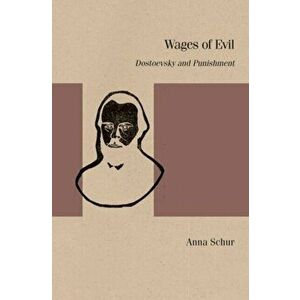 Wages of Evil. Dostoevsky and Punishment, Paperback - Anna Schur imagine